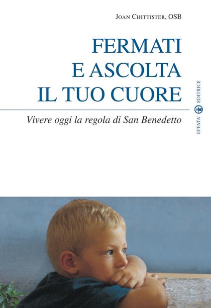 Fermati e ascolta il tuo cuore. Vivere oggi la Regola di san Benedetto - Joan Chittister - copertina