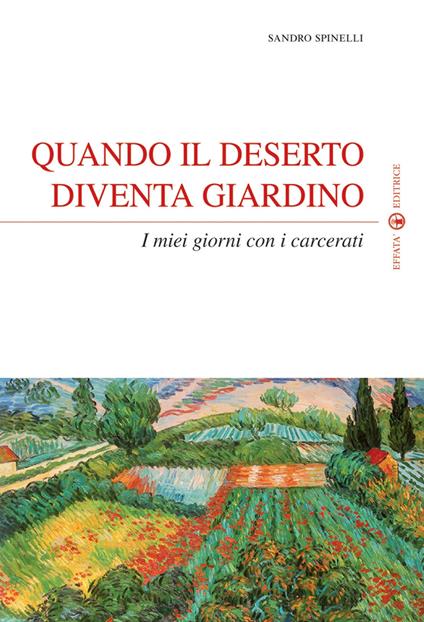 Quando il deserto diventa giardino. I miei giorni con i carcerati - Sandro Spinelli - copertina