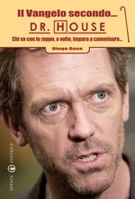 Il Vangelo secondo... Dr. House. Chi va con lo zoppo, a volte, impara a camminare...