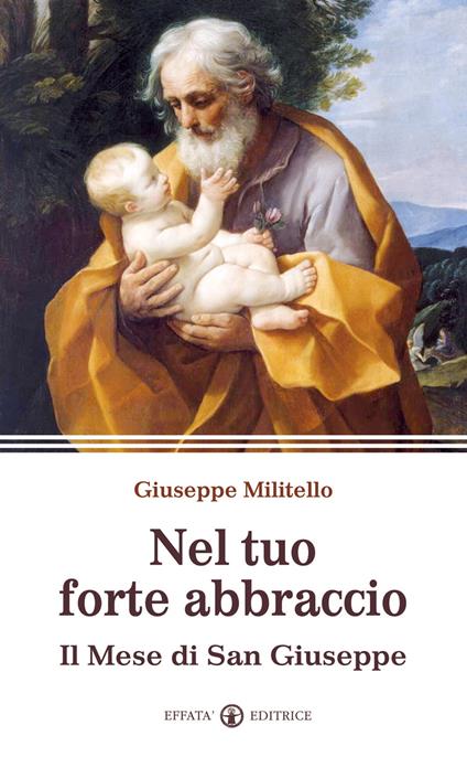 Nel tuo forte abbraccio. Il mese di San Giuseppe - Giuseppe Militello - copertina