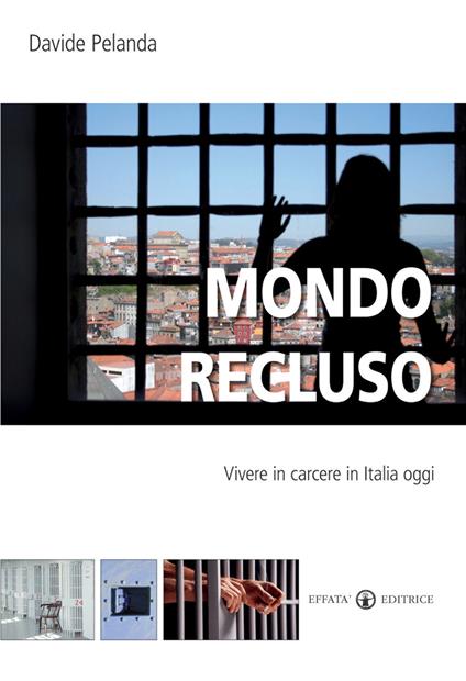 Mondo recluso. Vivere in carcere in Italia oggi - Davide Pelanda - copertina