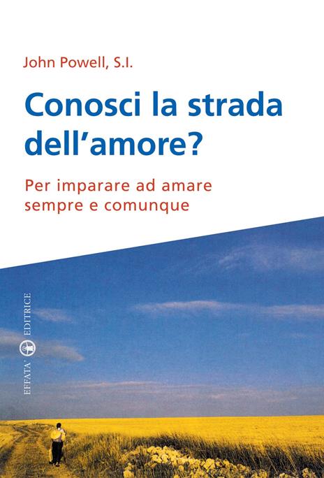 Conosci la strada dell’amore? Per imparare ad amare sempre e comunque - John Powell - copertina