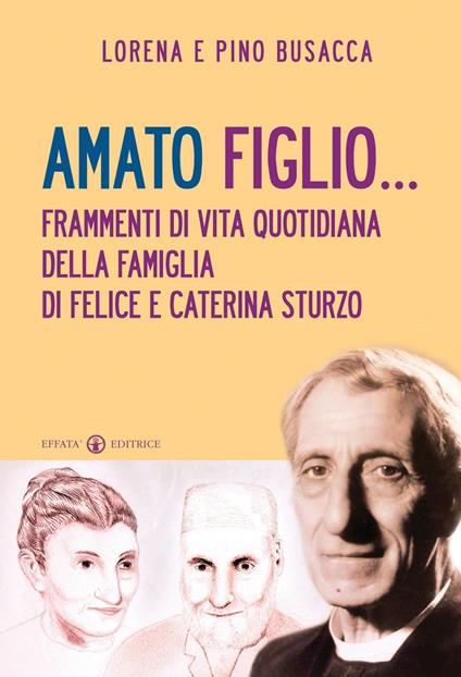 Amato figlio... Frammenti di vita quotidiana della famiglia di Felice e Caterina Sturzo - Lorena Busacca,Pino Busacca - copertina