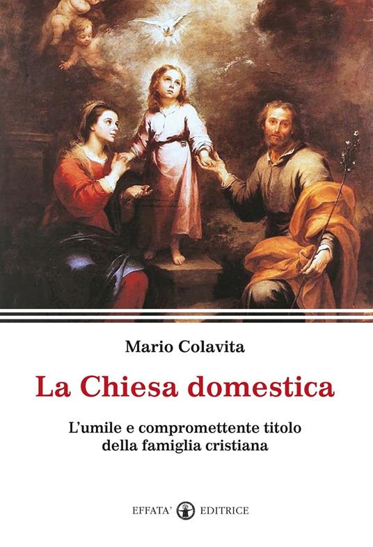 La Chiesa domestica. L'umile e compromettente titolo della famiglia cristiana - Mario Colavita - copertina