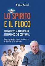 Lo spirito e il fuoco. Un'intervista interrotta, un dialogo che continua... Infanzia, adolescenza e ordinazione di Don Mario Torregrossa