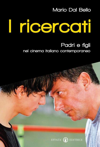 I ricercati. Padri e figli nel cinema italiano del Duemila - Mario Dal Bello - copertina