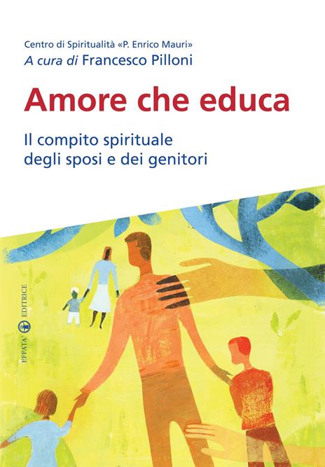 Amore che educa. Il compito spirituale degli sposi e dei genitori - Francesco Pilloni - copertina