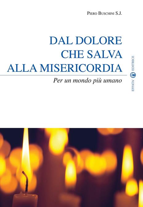 Dal dolore che salva alla misericordia. Per un mondo più umano - Piero Buschini - copertina