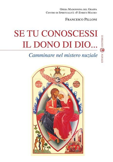 Se tu conoscessi il dono di Dio... Camminare nel mistero nuziale - Francesco Pilloni - copertina