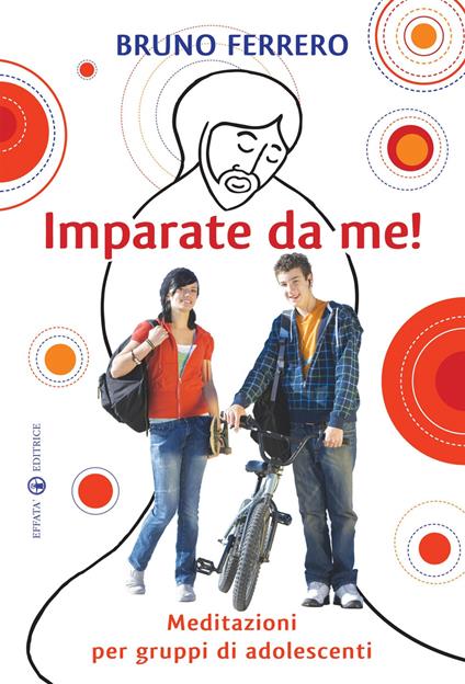 Imparate da me! Meditazioni per gruppi di adolescenti - Bruno Ferrero - copertina