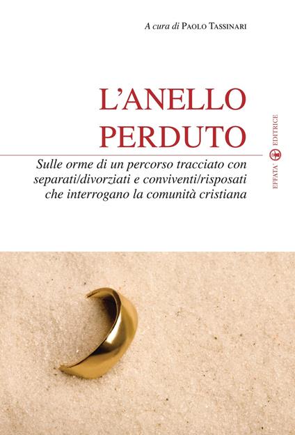 L'anello perduto. Sulle orme di un percorso tracciato con separati/divorziati e conviventi/risposati che interrogano la comunità cristiana - copertina