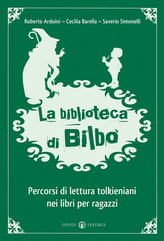 La biblioteca di Bilbo. Percorsi di lettura tolkieniani nei libri per ragazzi - Roberto Arduini,Cecilia Barella,Saverio Simonelli - copertina