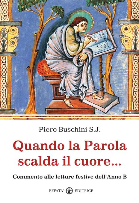 Quando la parola scalda il cuore... Commento alle letture festive dell'anno B - Piero Buschini - copertina