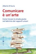 Comunicare è un'arte. Come trovare la strada giusta nel labirinto dei rapporti umani