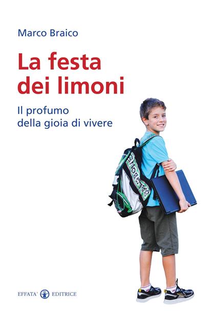 La festa dei limoni. Il profumo della gioia di vivere - Marco Braico - copertina