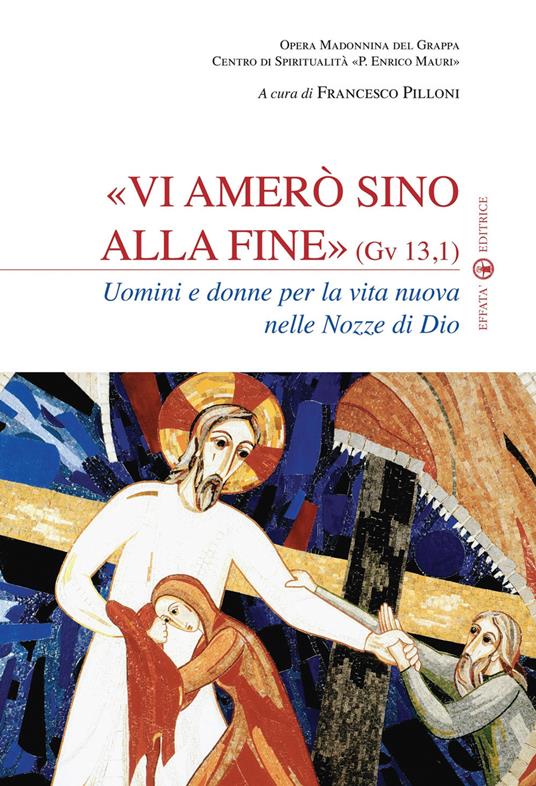 Vi amerò sino alla fine (Gv 13,1). Uomini e donne per la vita nuova nelle nozze di Dio - copertina