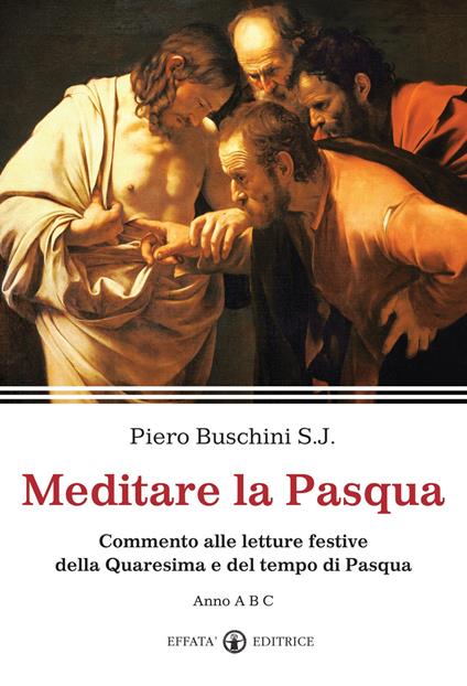 Meditare la Pasqua. Commento alle letture festive della Quaresima e del tempo di Pasqua. Anno A, B,C - Piero Buschini - copertina