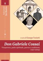 Don Gabriele Cossai. Viceparroco, padre spirituale, parroco e confessore (1917-2004)