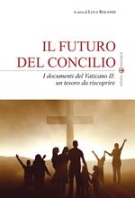 Il futuro del Concilio. I documenti del Vaticano II. Un tesoro da riscoprire