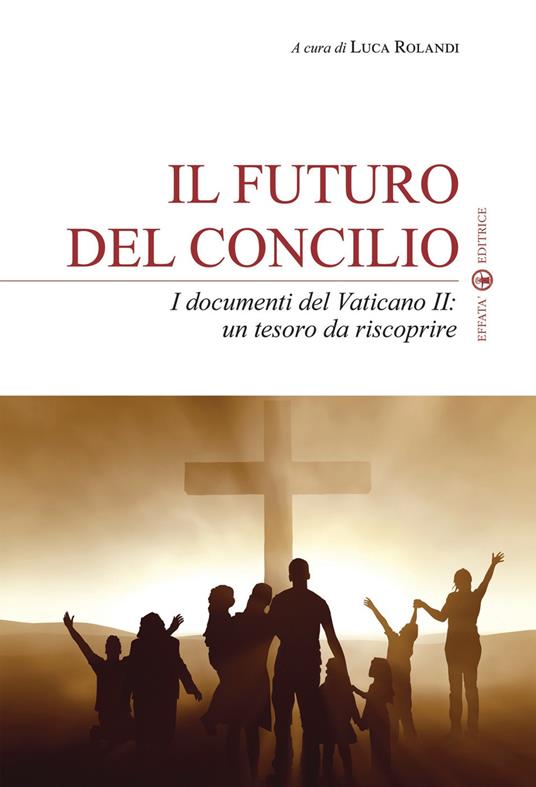 Il futuro del Concilio. I documenti del Vaticano II. Un tesoro da riscoprire - copertina