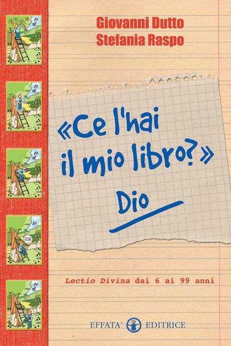 «Ce l'hai il mio libro?» Dio. Lectio divina dai 6 ai 99 anni. Ediz. illustrata - Giovanni Dutto,Stefania Raspo - copertina
