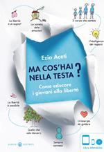 Ma cos'hai nella testa? Come educare i giovani alla libertà. Con DVD. Con e-book