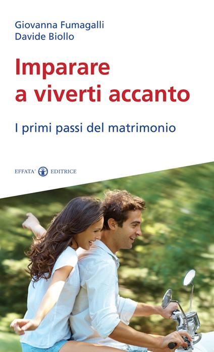 Imparare a viverti accanto. I primi passi del matrimonio - Giovanna Fumagalli,Davide Biollo - copertina