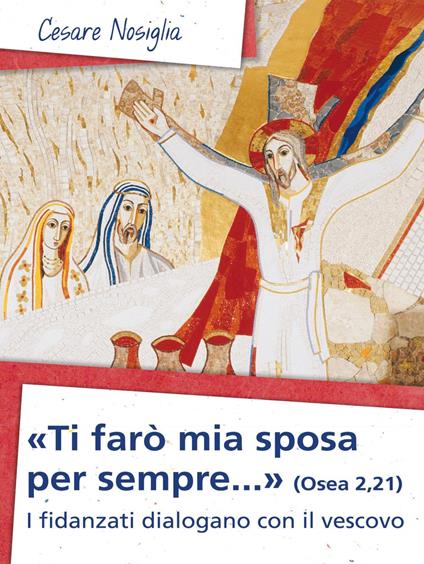 «Ti farò mia sposa per sempre» (Osea 2,21). I fidanzati dialogano con il vescovo - Cesare Nosiglia - ebook