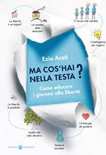 Ma cos'hai nella testa? Come educare i giovani alla libertà