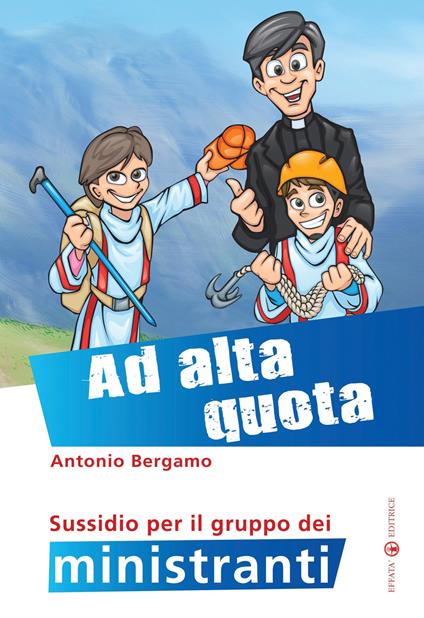 Ad alta quota. Sussidio per il gruppo dei ministranti - Antonio Bergamo - copertina