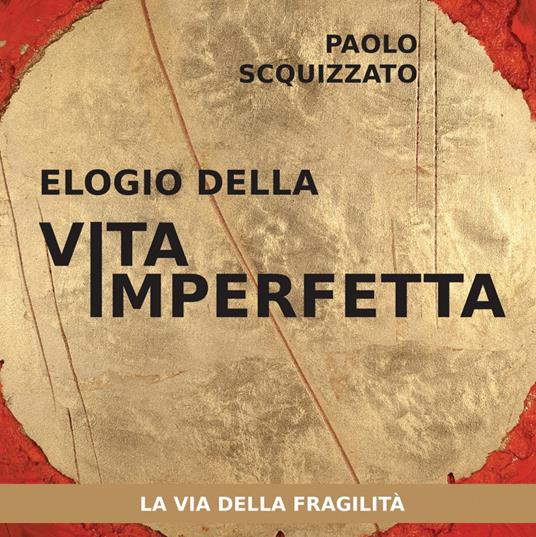 Elogio della vita imperfetta. La via della fragilità - Paolo Scquizzato - copertina