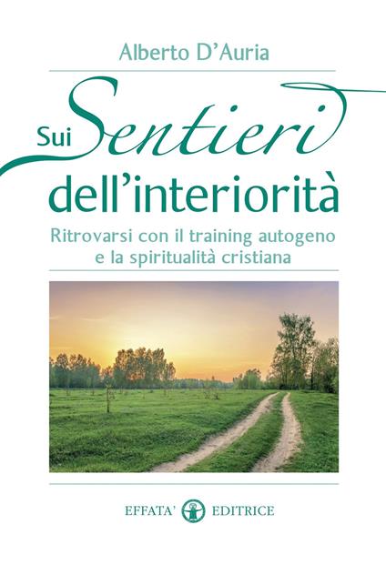 Sui sentieri dell'interiorità. Ritrovarsi con il training autogeno e la spiritualità cristiana - Alberto D'Auria - copertina