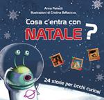 Cosa c'entra con Natale? 24 storie per occhi curiosi. Ediz. a colori