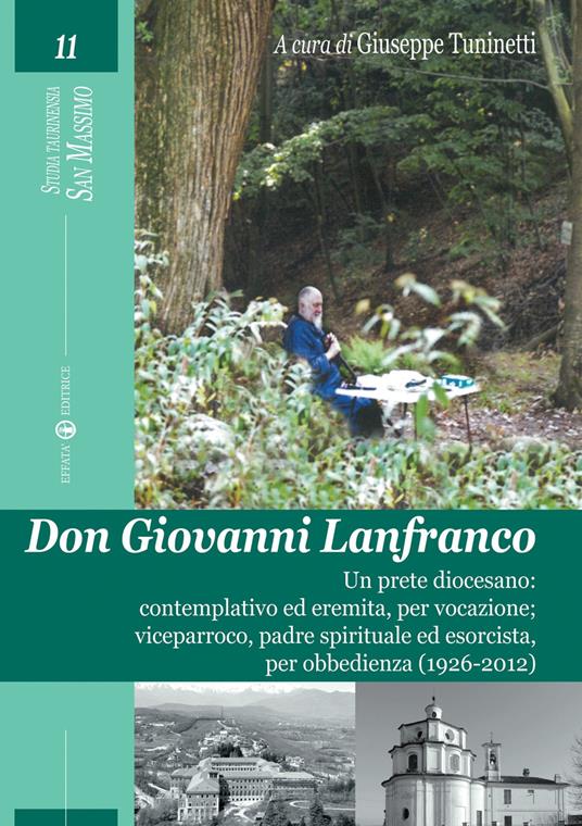 Don Giovanni Lanfranco. Un prete diocesano: contemplativo ed eremita, per vocazione; viceparroco, padre spirituale ed esorcista, per obbedienza (1926-2012) - copertina
