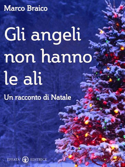 Gli angeli non hanno le ali. Un racconto di Natale - Marco Braico - ebook