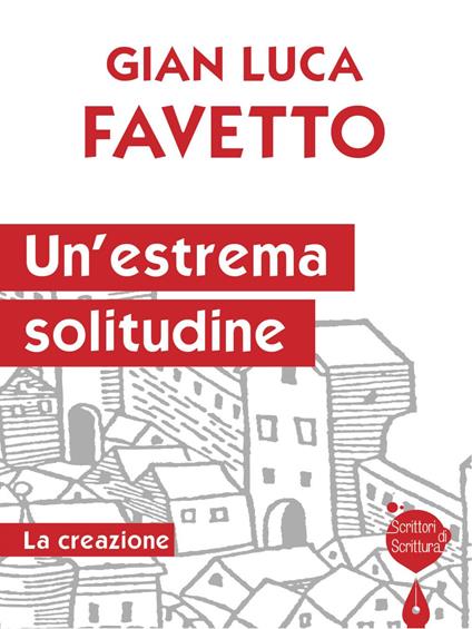 Un' estrema solitudine. La creazione - Gian Luca Favetto - ebook