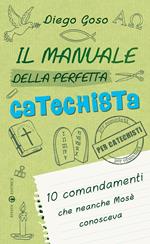 Il manuale della perfetta catechista. 10 comandamenti che neanche Mosè conosceva