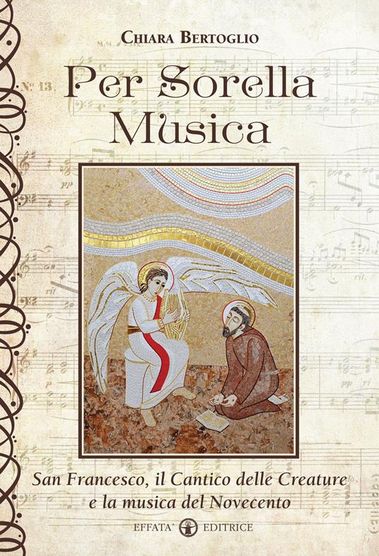 Per sorella musica. San Francesco, il Cantico delle creature e la musica del Novecento - Chiara Bertoglio - copertina