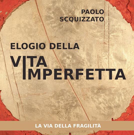Elogio della vita imperfetta. La via della fragilità - Paolo Scquizzato - ebook