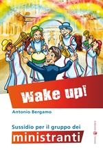 Wake up! Sussidio per il gruppo dei ministranti