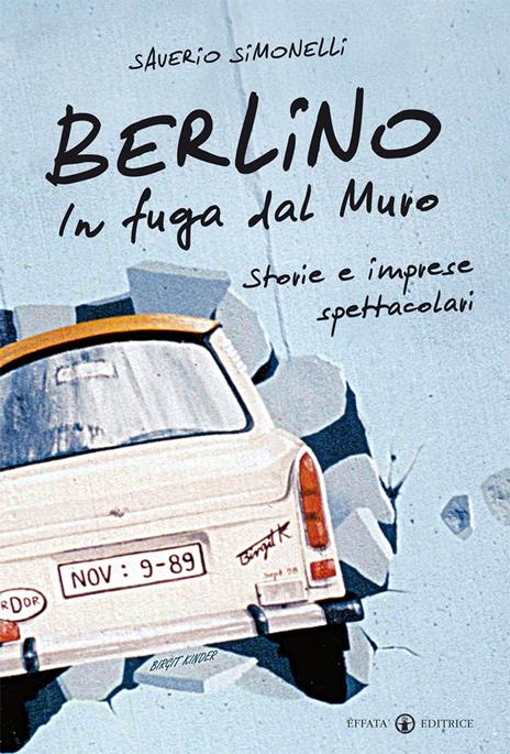 Berlino. In fuga dal muro. Storie e imprese spettacolari - Saverio Simonelli - copertina