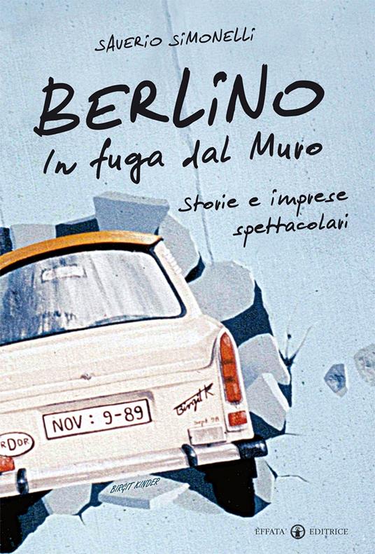 Berlino. In fuga dal muro. Storie e imprese spettacolari - Saverio Simonelli - copertina