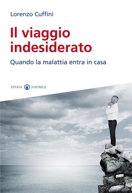 Il viaggio indesiderato. Quando la malattia entra in casa - Lorenzo Cuffini - copertina