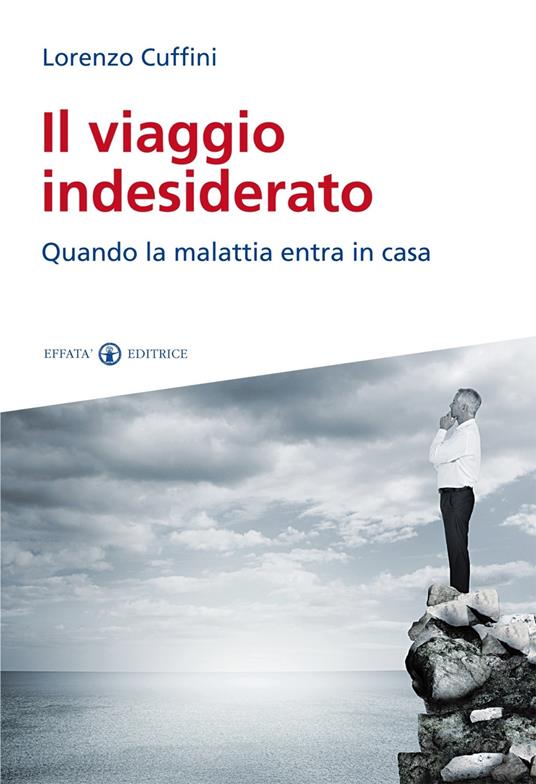 Il viaggio indesiderato. Quando la malattia entra in casa - Lorenzo Cuffini - copertina