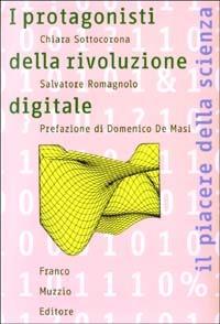 I protagonisti della rivoluzione digitale - Chiara Sottocorona,Salvatore Romagnolo - copertina