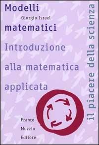 Modelli matematici. Introduzione alla matematica applicata - Giorgio Israel - copertina
