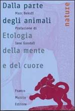 Dalla parte degli animali. Etologia della mente e del cuore