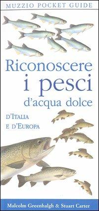 Riconoscere i pesci d'acqua dolce d'Italia e d'Europa - Malcolm Greenhalgh,Stuart Carter - copertina