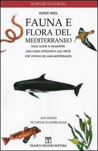 Fauna e flora del Mediterraneo. Dalle alghe ai mammiferi: una guida sistematica alle specie che vivono nel mar Mediterraneo - Rupert Riedl - copertina