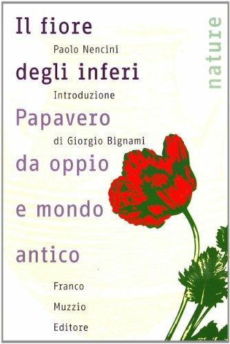 Il fiore degli inferi. Papavero da oppio e mondo antico - Paolo Nencini - copertina